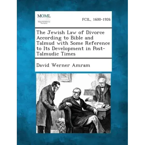 The Jewish Law of Divorce According to Bible and Talmud with Some Reference to Its Development in Post-Talmudic Times