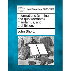 Informations (criminal and quo warranto), mandamus, and prohibition. - Paperback