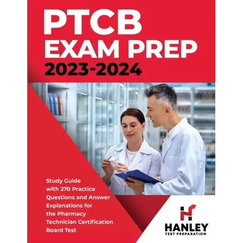 PTCB Exam Prep 2023-2024: Study Guide with 270 Practice Questions and Answer Explanations for the Pharmacy Technician Certification Board Test
