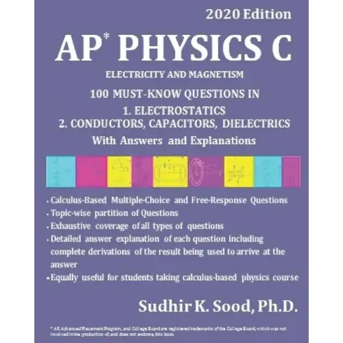 AP Physics C: ELECTRICITY AND MAGNETISM, 2020 Edition: 100 MUST-KNOW QUESTIONS IN 1. ELECTROSTATICS 2. CONDUCTORS, CAPACITORS, DIELECTRICS With Answer