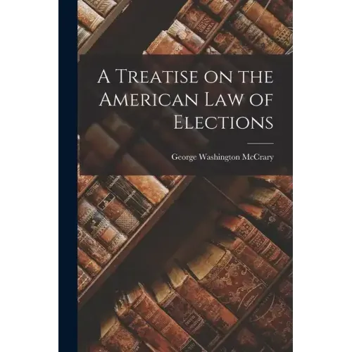 A Treatise on the American Law of Elections