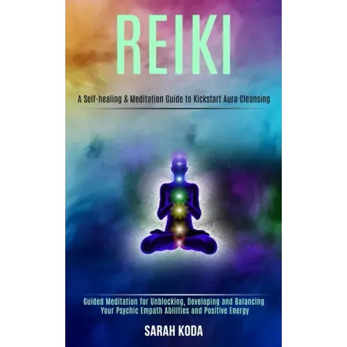 Reiki: Guided Meditation for Unblocking, Developing and Balancing Your Psychic Empath Abilities and Positive Energy (A Self-h