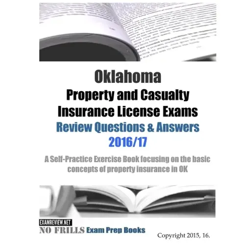 Oklahoma Property and Casualty Insurance License Exams Review Questions & Answers 2016/17 Edition: A Self-Practice Exercise Book focusing on the basic