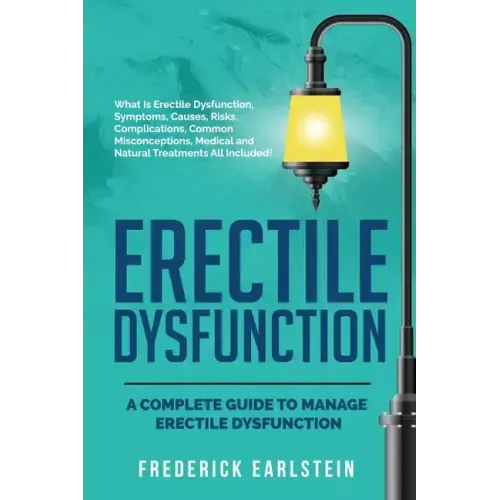 Erectile Dysfunction: A Complete Guide to Manage Erectile Dysfunction