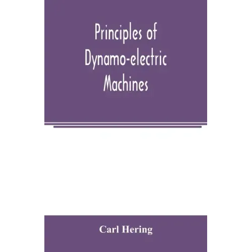 Principles of dynamo-electric machines: and practical directions for designing and constructing dynamos: with an appendix containing several articles
