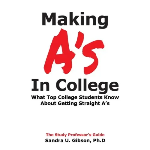 Making A's in College: What Top College Students Know about Getting Straight-A's