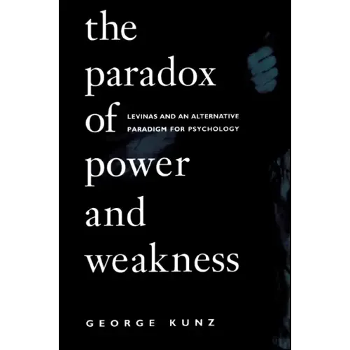 The Paradox of Power and Weakness: Levinas and an Alternative Paradigm for Psychology