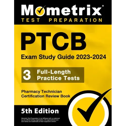 Ptcb Exam Study Guide 2023-2024 - 3 Full-Length Practice Tests, Pharmacy Technician Certification Secrets Review Book: [5th Edition]
