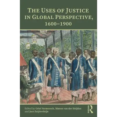 The Uses of Justice in Global Perspective, 1600-1900