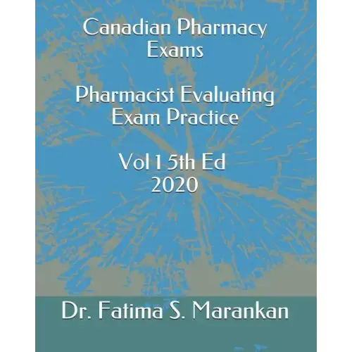 Canadian Pharmacy Exams - Pharmacist Evaluating Exam Practice Volume 1 5th Ed 2020