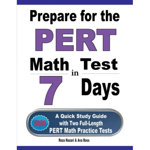 Prepare for the PERT Math Test in 7 Days: A Quick Study Guide with Two Full-Length PERT Math Practice Tests