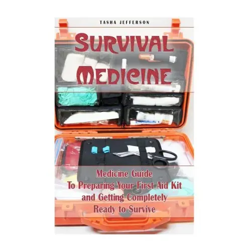 Survival Medicine: Medicine Guide To Preparing Your First Aid Kit and Getting Completely Ready to Survive: (Herbal Medicine, Herbal Remed