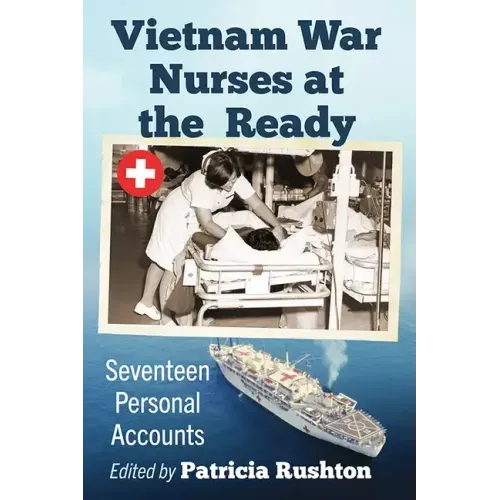 Vietnam War Nurses at the Ready: Seventeen Personal Accounts