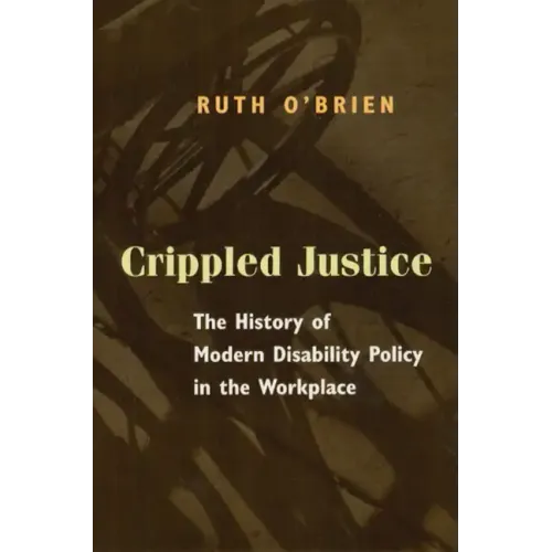 Crippled Justice: The History of Modern Disability Policy in the Workplace