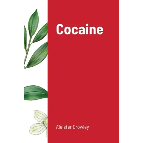 Cocaine: Includes the essay "Absinthe the Green Goddess"