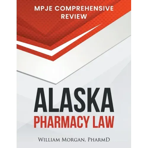 Alaska Pharmacy Law: Mpje Comprehensive Review