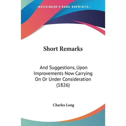 Short Remarks: And Suggestions, Upon Improvements Now Carrying On Or Under Consideration (1826)
