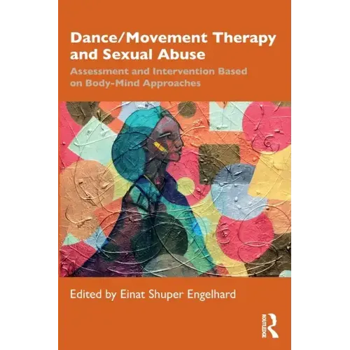 Dance/Movement Therapy and Sexual Abuse: Assessment and Intervention Based on Body-Mind Approaches