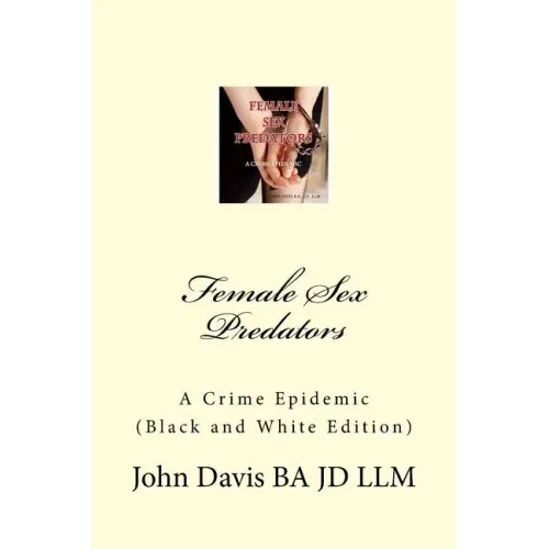 Female Sex Predators: : A Crime Epidemic