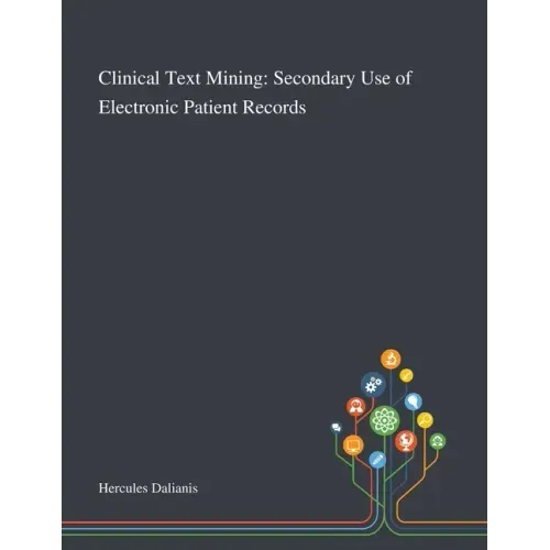 Clinical Text Mining: Secondary Use of Electronic Patient Records