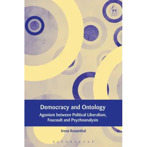 Democracy and Ontology: Agonism between Political Liberalism, Foucault and Psychoanalysis