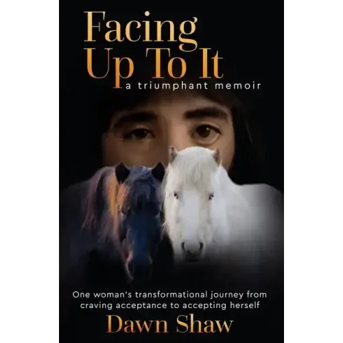 Facing Up to It: One Woman's Transformational Journey from Craving Acceptance to Accepting Herself.