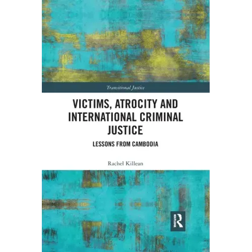 Victims, Atrocity and International Criminal Justice: Lessons from Cambodia