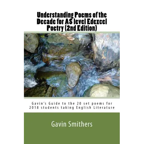 Understanding Poems of the Decade for AS level Edexcel Poetry (2nd Edition): Gavin's Guide to the 20 set poems for 2018 students taking English Litera