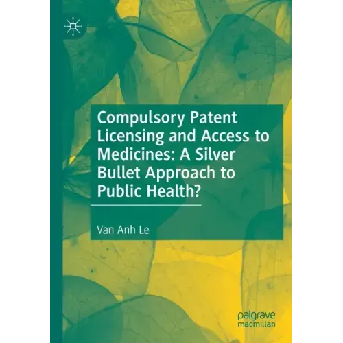 Compulsory Patent Licensing and Access to Medicines: A Silver Bullet Approach to Public Health?