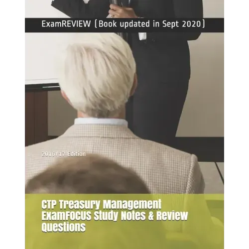 CTP Treasury Management ExamFOCUS Study Notes & Review Questions 2016/17 Edition