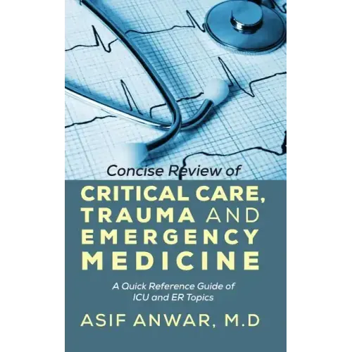 Concise Review of Critical Care, Trauma and Emergency Medicine: A Quick Reference Guide of ICU and Er Topics - Hardcover