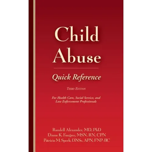 Child Abuse Quick Reference 3e: For Health Care, Social Service, and Law Enforcement Professionals