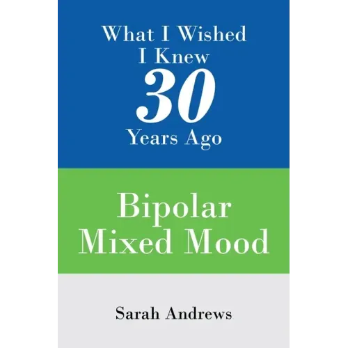 What I Wished I Knew 30 Years Ago: Bipolar Mixed Mood