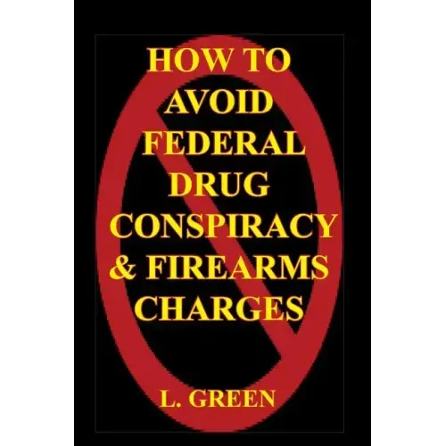 How To Avoid Federal Drug Conspiracy and Firearms Charges