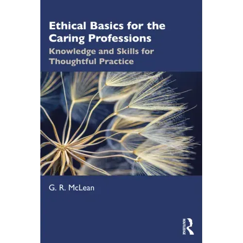 Ethical Basics for the Caring Professions: Knowledge and Skills for Thoughtful Practice