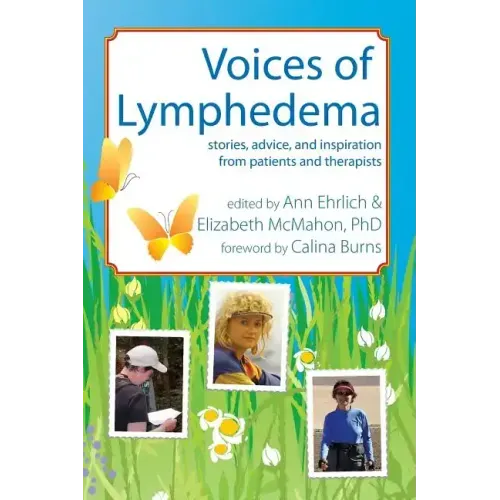 Voices of Lymphedema: Stories, Advice, and Inspiration from Patients and Therapists