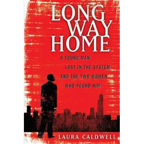 Long Way Home: A Young Man Lost in the System and the Two Women Who Found Him