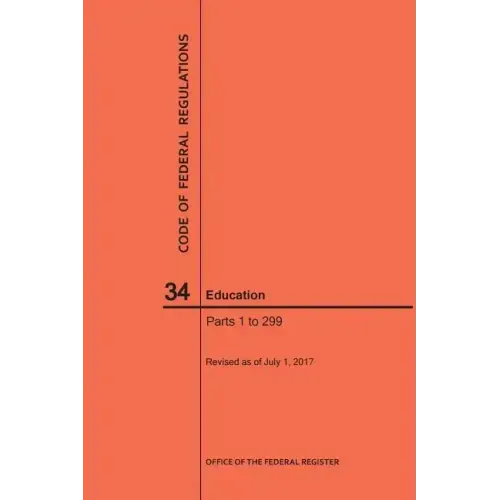 Code of Federal Regulations Title 34, Education, Parts 1-299, 2017