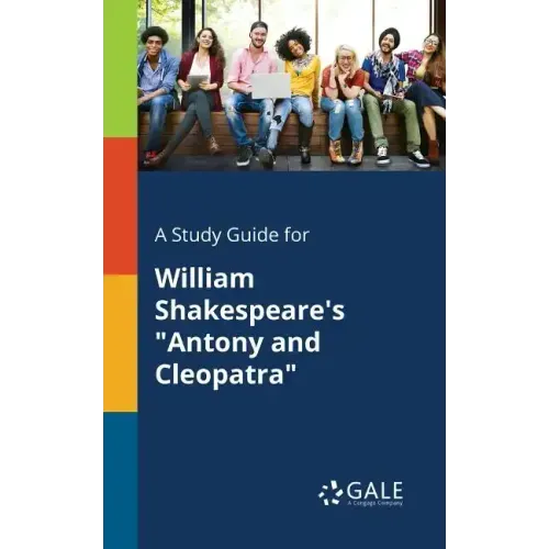 A Study Guide for William Shakespeare's "Antony and Cleopatra"