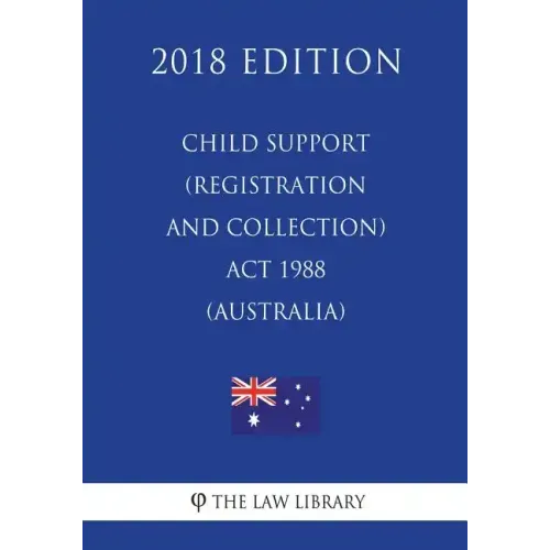 Child Support (Registration and Collection) Act 1988 (Australia) (2018 Edition)
