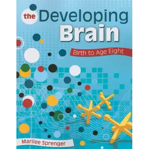 The Developing Brain: Birth to Age Eight