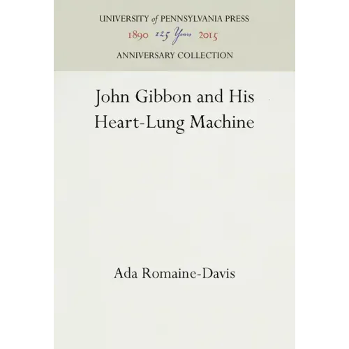 John Gibbon and His Heart-Lung Machine