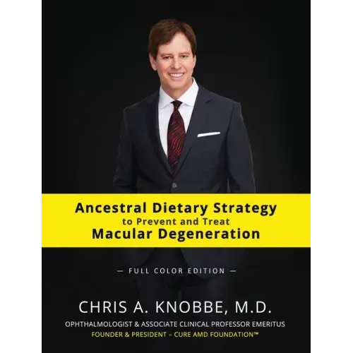Ancestral Dietary Strategy to Prevent and Treat Macular Degeneration: Full-Color Hardcover Edition