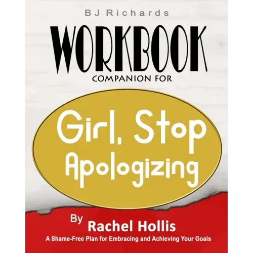 Workbook Companion For Girl Stop Apologizing by Rachel Hollis: A Shame-Free Plan for Embracing and Achieving Your Goals
