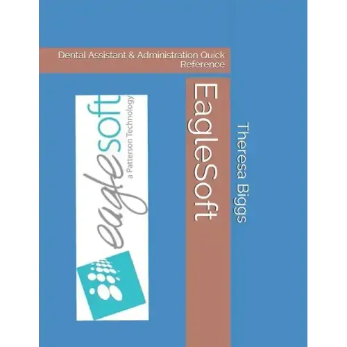 EagleSoft: Dental Assistant & Administration Quick Reference - Paperback