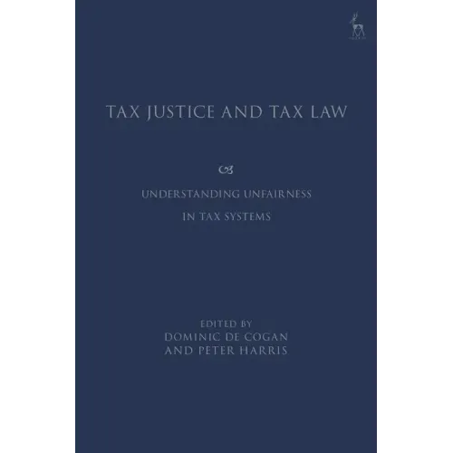 Tax Justice and Tax Law: Understanding Unfairness in Tax Systems
