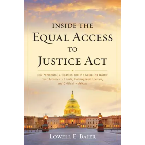 Inside the Equal Access to Justice Act: Environmental Litigation and the Crippling Battle over America's Lands, Endangered Species, and Critical Habit