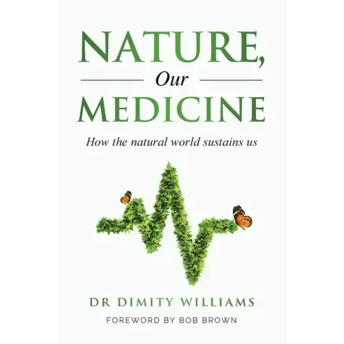 Nature, Our Medicine: How the natural world sustains us