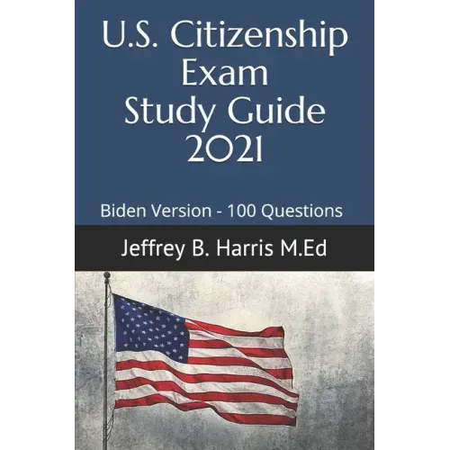 US Citizenship Exam Study Guide 2021: Biden Version 100 Questions
