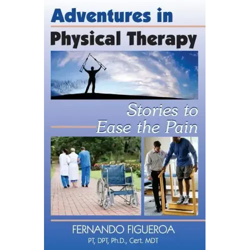 Adventures In Physical Therapy: Stories to Ease the Pain